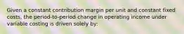 Given a constant contribution margin per unit and constant fixed costs, the period-to-period change in operating income under variable costing is driven solely by: