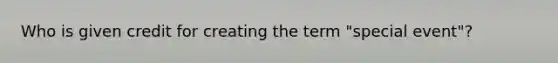 Who is given credit for creating the term "special event"?