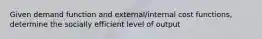 Given demand function and external/internal cost functions, determine the socially efficient level of output