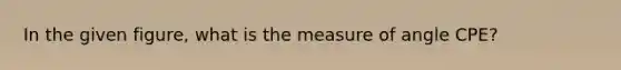 In the given figure, what is the measure of angle CPE?