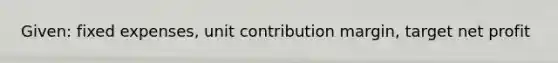 Given: fixed expenses, unit contribution margin, target net profit