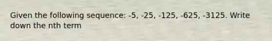 Given the following sequence: -5, -25, -125, -625, -3125. Write down the nth term