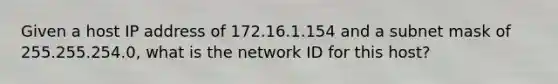 Given a host IP address of 172.16.1.154 and a subnet mask of 255.255.254.0, what is the network ID for this host?