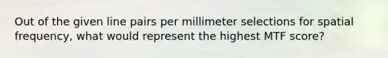 Out of the given line pairs per millimeter selections for spatial frequency, what would represent the highest MTF score?