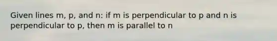 Given lines m, p, and n: if m is perpendicular to p and n is perpendicular to p, then m is parallel to n