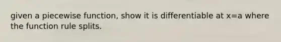 given a piecewise function, show it is differentiable at x=a where the function rule splits.