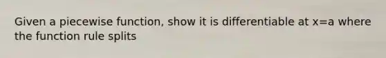 Given a piecewise function, show it is differentiable at x=a where the function rule splits