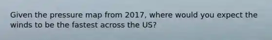 Given the pressure map from 2017, where would you expect the winds to be the fastest across the US?