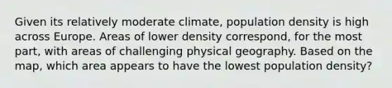 Given its relatively moderate climate, population density is high across Europe. Areas of lower density correspond, for the most part, with areas of challenging physical geography. Based on the map, which area appears to have the lowest population density?