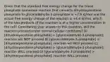 Given that the standard free energy change for the triose phosphate isomerase reaction that converts dihydroxyacetone phosphate to glyceraldehyde-3-phosphate is +7.9 kJ/mol and the actual free energy change of the reaction is +4.4 kJ/mol, which of the two products of the reaction is at a higher concentration in the cell? Considering your answer to this question, will the reaction proceed under normal cellular conditions? A) [dihydroxyacetone phosphate] > [glyceraldehyde-3-phosphate]; reaction will NOT proceed B) [glyceraldehyde-3-phosphate] > [dihydroxyacetone phosphate]; reaction will NOT proceed C) [dihydroxyacetone phosphate] > [glyceraldehyde-3-phosphate]; reaction WILL proceed D) [glyceraldehyde-3-phosphate] > [dihydroxyacetone phosphate]; reaction WILL proceed