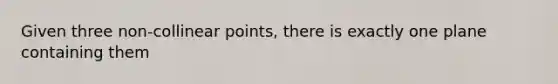 Given three non-collinear points, there is exactly one plane containing them