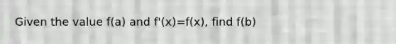 Given the value f(a) and f'(x)=f(x), find f(b)