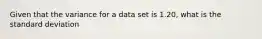 Given that the variance for a data set is 1.20, what is the standard deviation