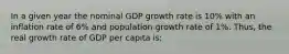 In a given year the nominal GDP growth rate is 10% with an inflation rate of 6% and population growth rate of 1%. Thus, the real growth rate of GDP per capita is: