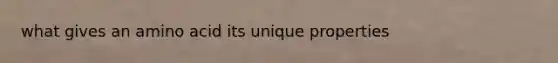 what gives an amino acid its unique properties
