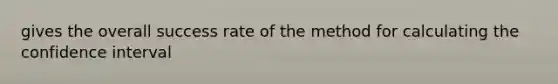 gives the overall success rate of the method for calculating the confidence interval