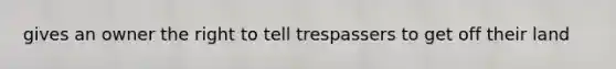 gives an owner the right to tell trespassers to get off their land