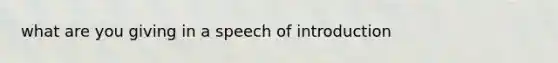 what are you giving in a speech of introduction