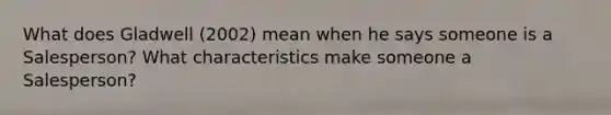 What does Gladwell (2002) mean when he says someone is a Salesperson? What characteristics make someone a Salesperson?