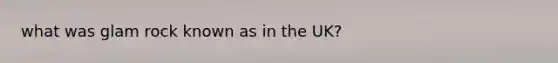 what was glam rock known as in the UK?