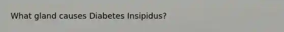 What gland causes Diabetes Insipidus?