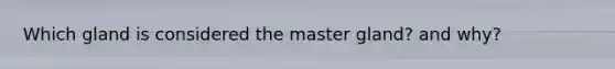 Which gland is considered the master gland? and why?