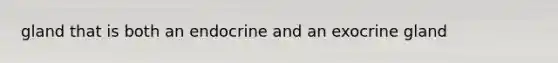gland that is both an endocrine and an exocrine gland