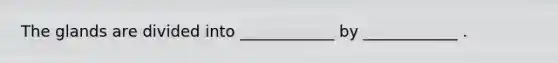 The glands are divided into ____________ by ____________ .