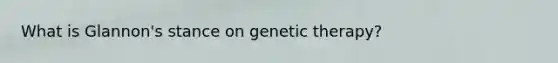 What is Glannon's stance on genetic therapy?