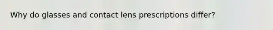 Why do glasses and contact lens prescriptions differ?