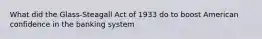 What did the Glass-Steagall Act of 1933 do to boost American confidence in the banking system