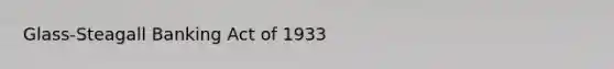 Glass-Steagall Banking Act of 1933