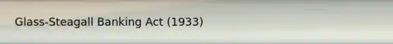 Glass-Steagall Banking Act (1933)