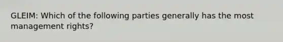 GLEIM: Which of the following parties generally has the most management rights?