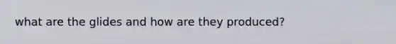 what are the glides and how are they produced?