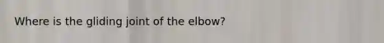 Where is the gliding joint of the elbow?