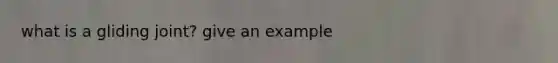 what is a gliding joint? give an example