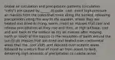 Global air circulation and precipitation patterns (circulation "cells") are caused by _____. A) polar, cool, moist high-pressure air masses from the poles that move along the surface, releasing precipitation along the way to the equator, where they are heated and dried B) rising, warm, moist air masses that cool and release precipitation as they rise and then, at high altitude, cool and sink back to the surface as dry air masses after moving north or south of the tropics C) the revolution of Earth around the sun D) air masses that are dried and heated over continental areas that rise, cool aloft, and descend over oceanic areas followed by a return flow of moist air from ocean to land, delivering high amounts of precipitation to coastal areas