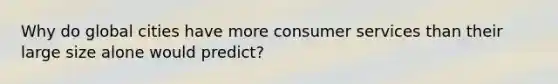 Why do global cities have more consumer services than their large size alone would predict?