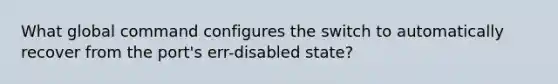 What global command configures the switch to automatically recover from the port's err-disabled state?