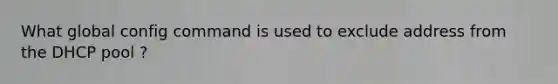 What global config command is used to exclude address from the DHCP pool ?