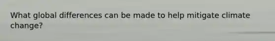 What global differences can be made to help mitigate climate change?