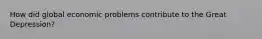 How did global economic problems contribute to the Great Depression?