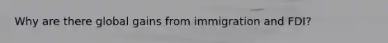 Why are there global gains from immigration and FDI?
