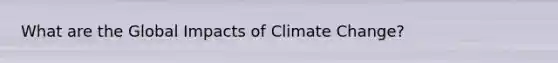 What are the Global Impacts of Climate Change?