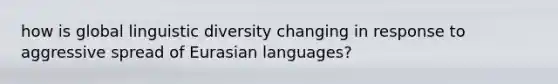 how is global linguistic diversity changing in response to aggressive spread of Eurasian languages?