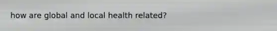how are global and local health related?