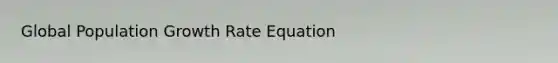 Global Population Growth Rate Equation