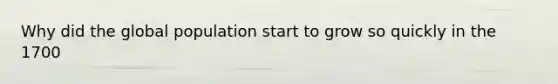 Why did the global population start to grow so quickly in the 1700