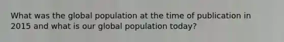 What was the global population at the time of publication in 2015 and what is our global population today?